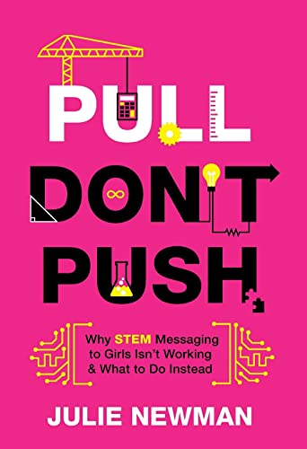 Pull Don't Push: Why STEM Messaging to Girls Isn't Working and What to Do Instead von Lioncrest Publishing